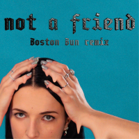 Not A Friend (Boston Bun Remix) (Single)