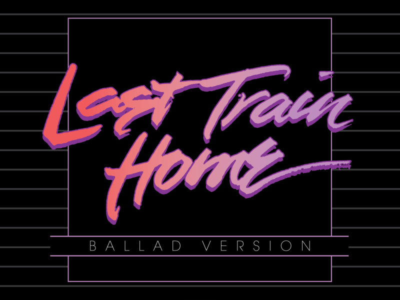Last Train Home (Ballad Version) (Single)