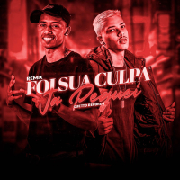 FOI SUA CULPA JÁ PEGUEI (Remix) (Single)