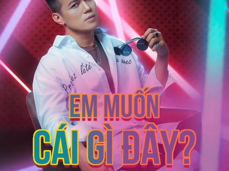 Em Muốn Cái Gì Đây? (New Version) (Single)