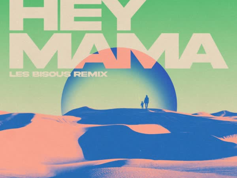 Hey Mama (feat. Capri Everitt) [Les Bisous Remix] (Single)