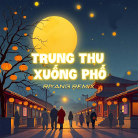 Trung Thu Xuống Phố (Riyang Remix)