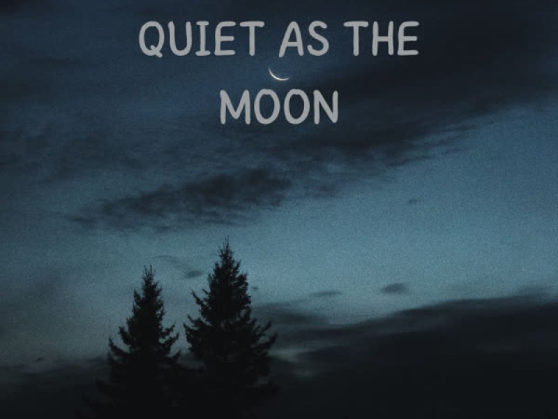 Quiet as the Moon
