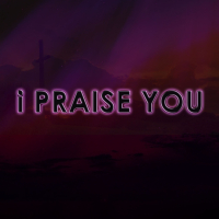I Praise You (Single)