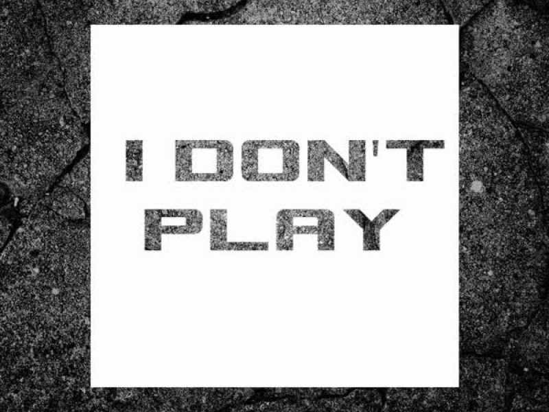 I Don't Play (Single)
