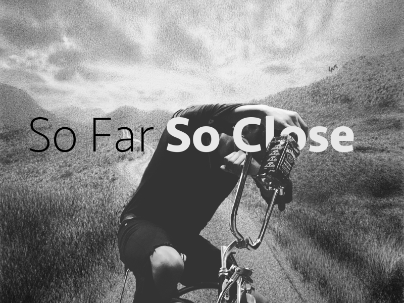 So Far, So Close