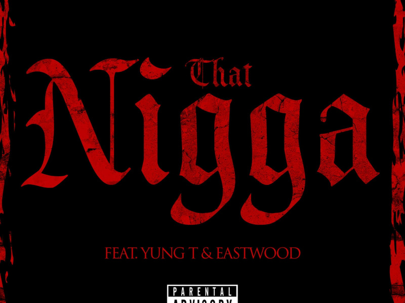 That Nigga (feat. Yung T & Eastwood)