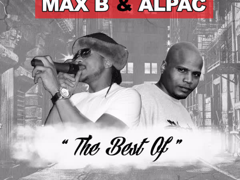 The Best of Max B & Alpac