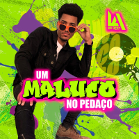 UM MALUCO NO PEDAÇO (Single)
