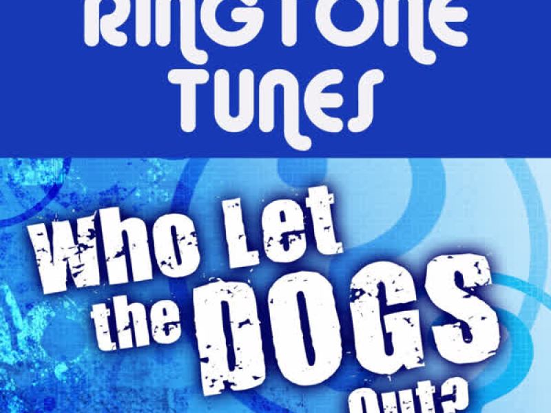 Ringtone Tunes: Who Let The Dogs Out