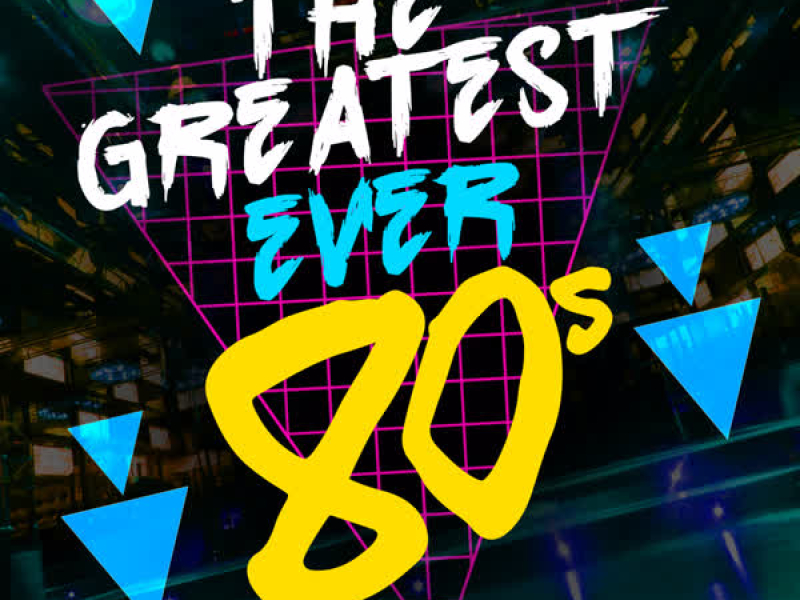 The Greatest Ever 80's