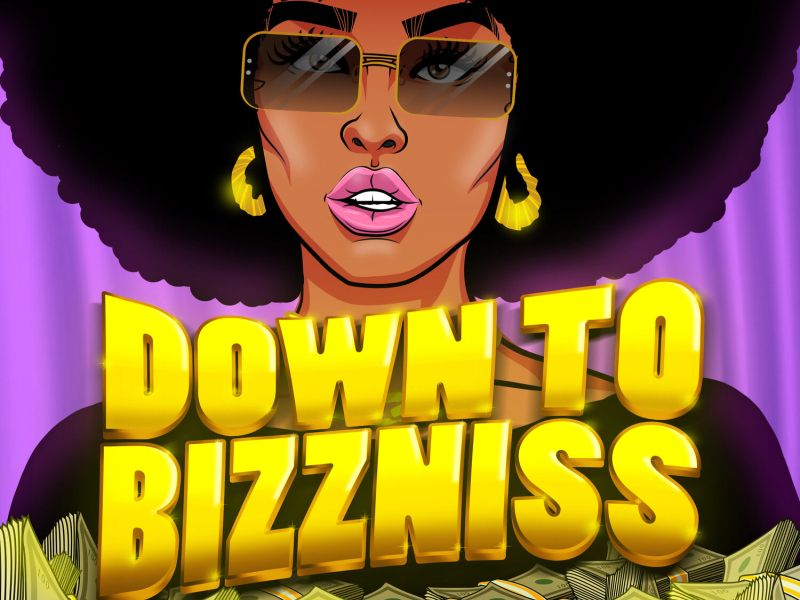 Down To Bizzniss (Single)