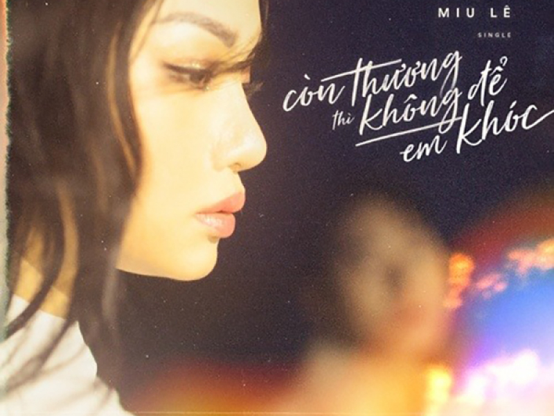 Còn Thương Thì Không Để Em Khóc (Single)