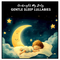 Goodnight My Baby – Gentle Sleep Lullabies