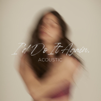 I’d Do It Again (Acoustic) (Single)