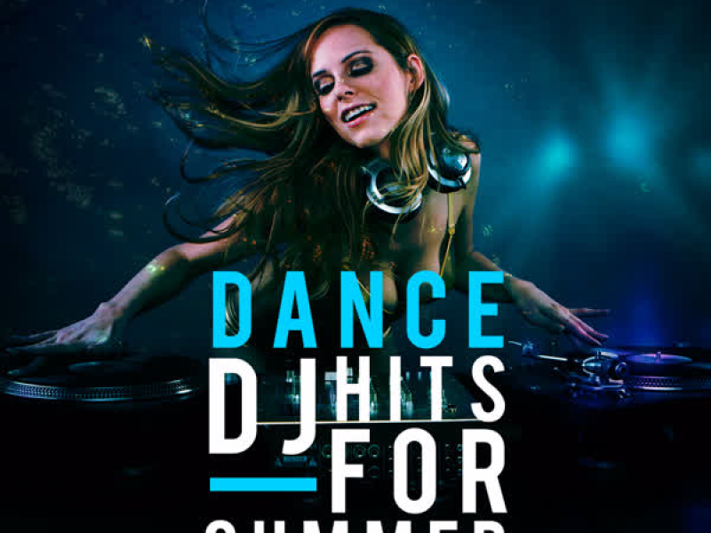 Dance DJ Hits for Summer