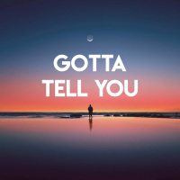 Gotta Tell You (Single)