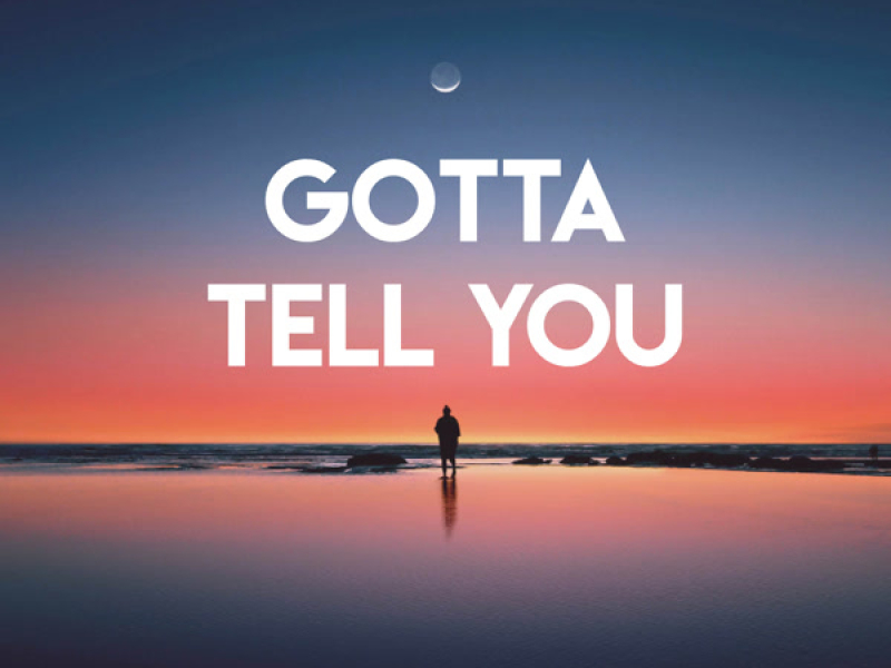 Gotta Tell You (Single)