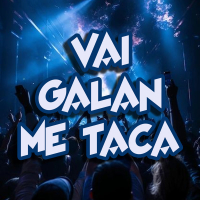 VAI GALAN ME TACA (Single)