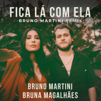 Fica Lá Com Ela (Bruno Martini Remix) (Single)