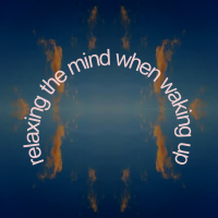 Relaxing the Mind When Waking Up