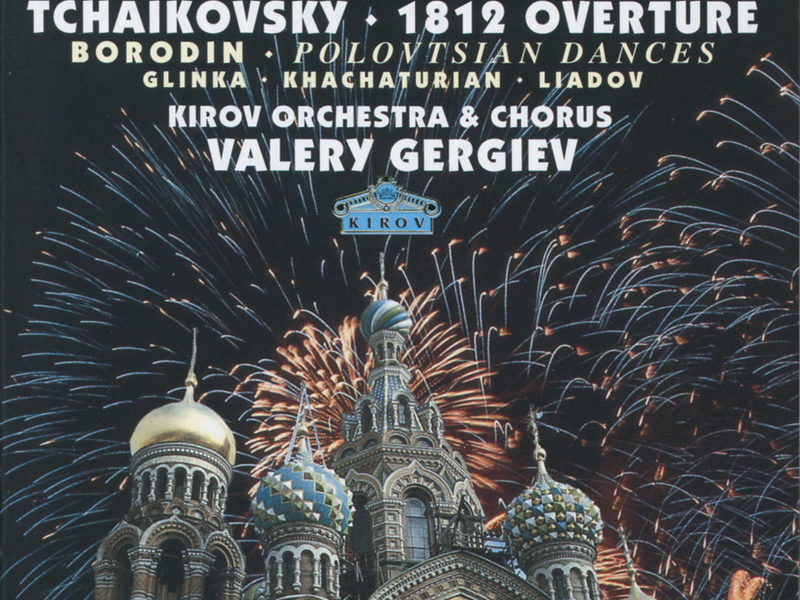 Tchaikovsky: 1812 Overture / Borodin: Polovtsian Dances / Glinka: Ruslan & Lyudmila / Khachaturian / Liadov