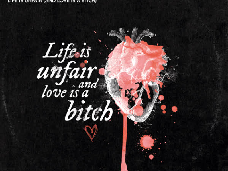 Life Is Unfair (And Love Is a Bitch)