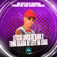 Leticia Louca De Kank X Toma Rajada De Leite Na Cara (Single)
