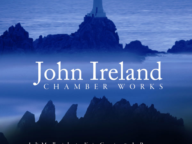 Ireland: Violin Sonatas Nos. 1 and 2, Fantasy Sonata, Cello Sonata, The Holy Boy, Phantasie Trio & Trios Nos. 2 and 3