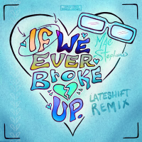 If We Ever Broke Up (Lateshift Remix) (Single)