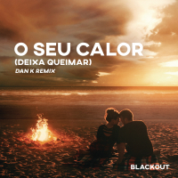 O Seu Calor (Deixa Queimar) [Dan K Remix] (Extended Mix)