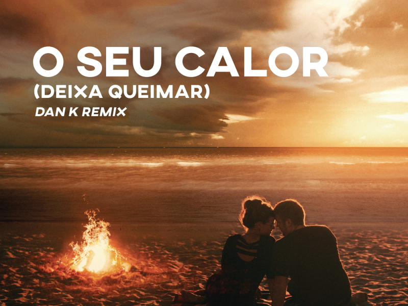O Seu Calor (Deixa Queimar) [Dan K Remix] (Extended Mix)