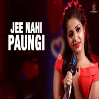 Jee Nahi Paungi (Single)