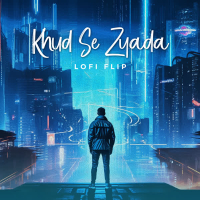 Khud Se Zyada (Lofi Flip) (Single)