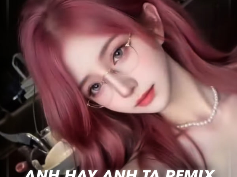 Anh Hay Anh Ta (Remix) (Single)