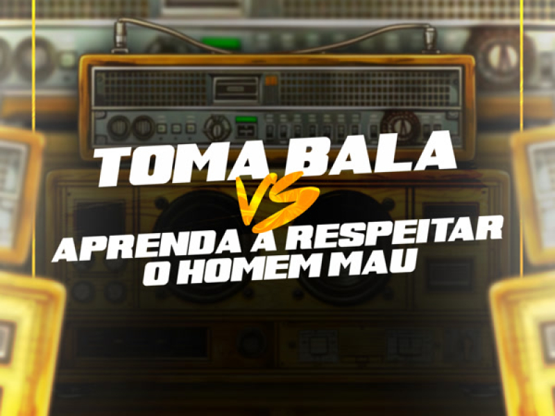 Toma Bala Vs Aprenda a respeitar o Homem Mau (Single)