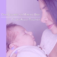 Calm Lullabies for Mom and Baby: Falling Asleep Together (Single)