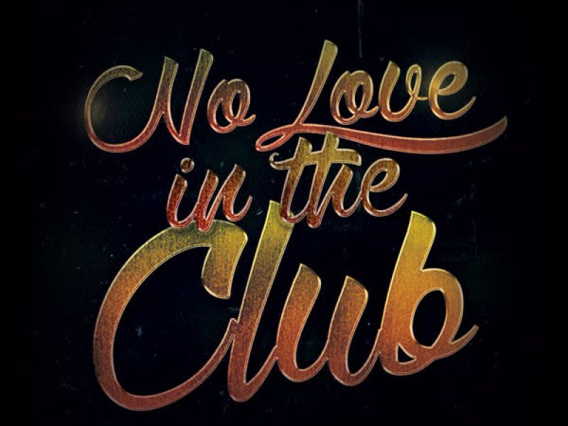 No Love in the Club (Single)