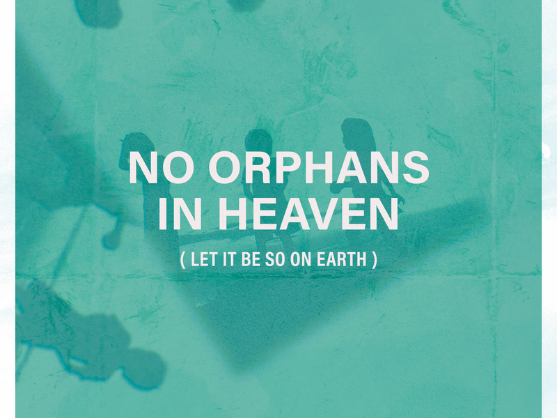 No Orphans In Heaven (Let It Be So On Earth) (Single)