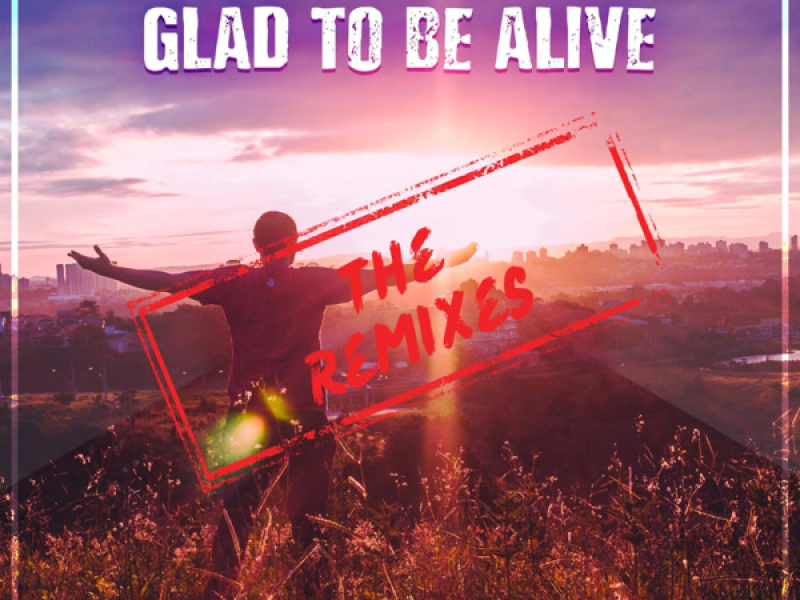 Glad to be Alive (The Remixes) (EP)