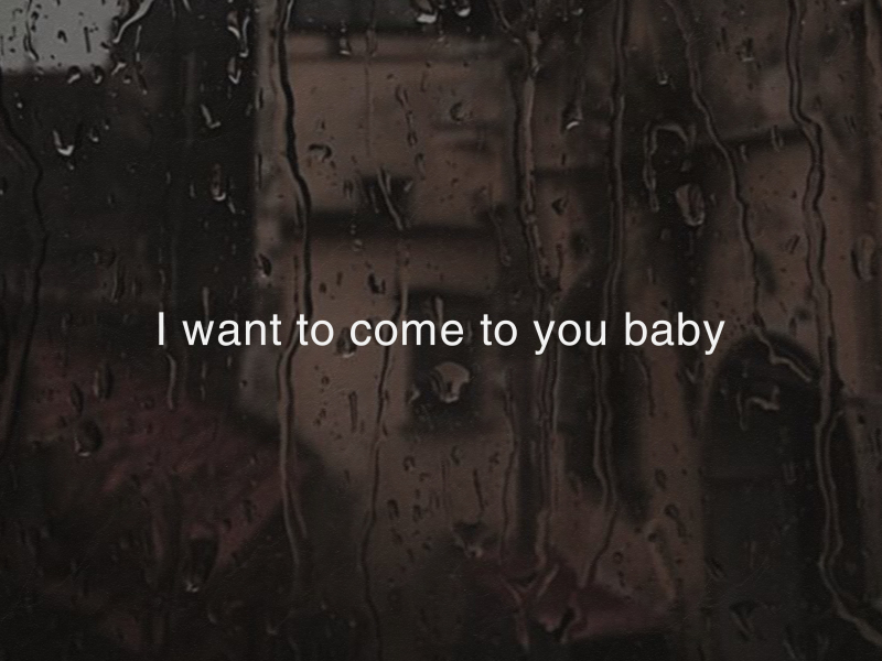 I Want to Come to You Baby (Single)