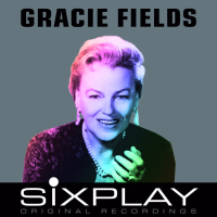 Six Play: Gracie Fields (Remastered) - EP