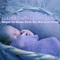 Lullabies with Ocean Sounds: Mozart for Babies, Music Box Baby Sleep Music (Nature and Music Box Version) (Single)