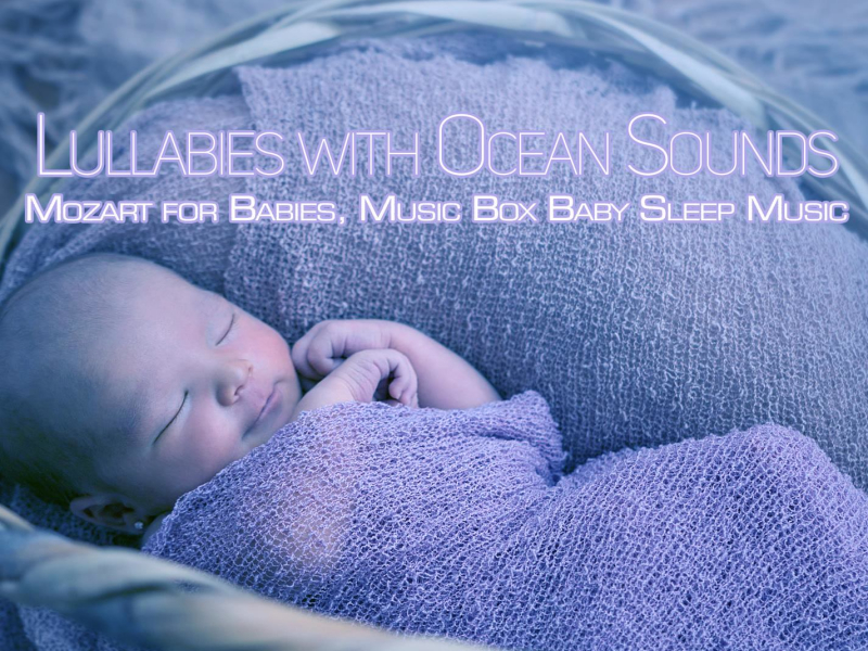 Lullabies with Ocean Sounds: Mozart for Babies, Music Box Baby Sleep Music (Nature and Music Box Version) (Single)