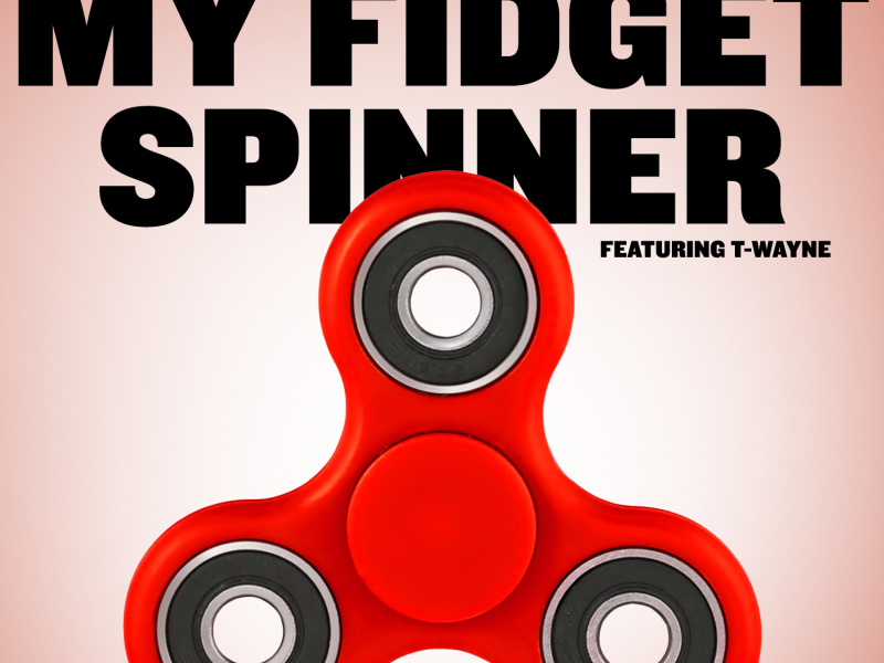 My Fidgit Spinner (feat. T-Wayne)