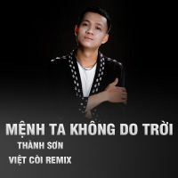 Mệnh Ta Không Do Trời (Việt Còi Remix)