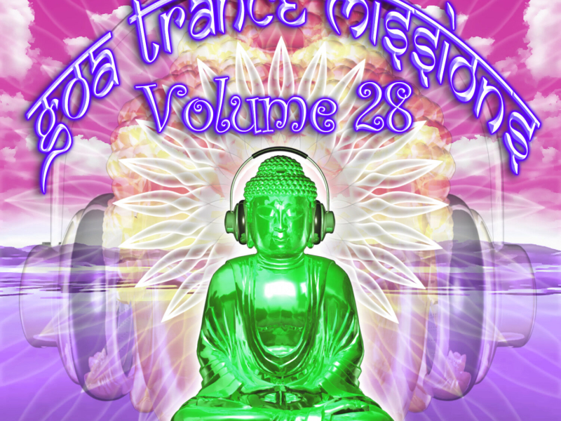 Goa Trance Missions v.28 (Best of Psy Techno, Hard Dance, Progressive Tech House Anthems)