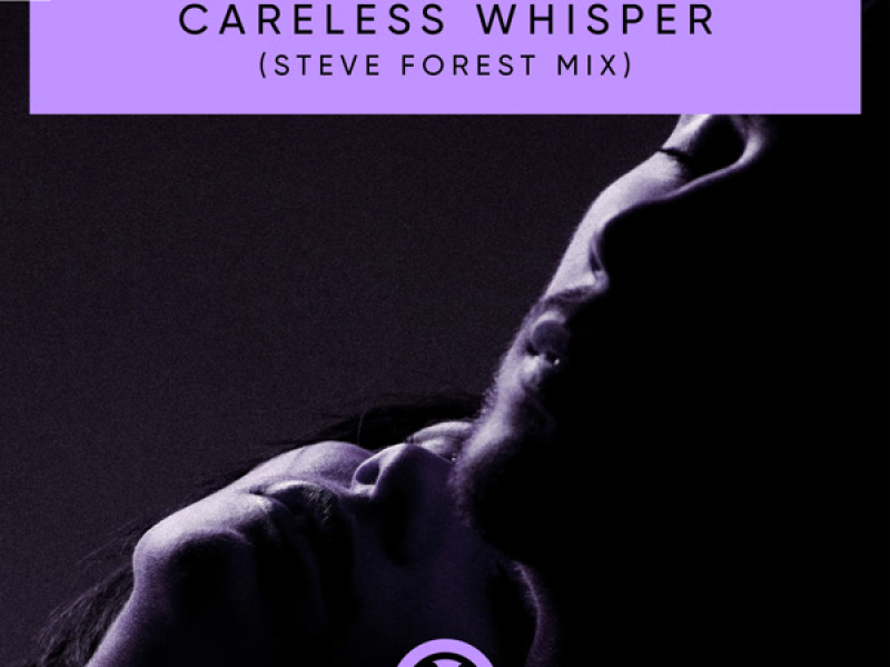 Careless Whisper (Steve Forest Mix) (Single)