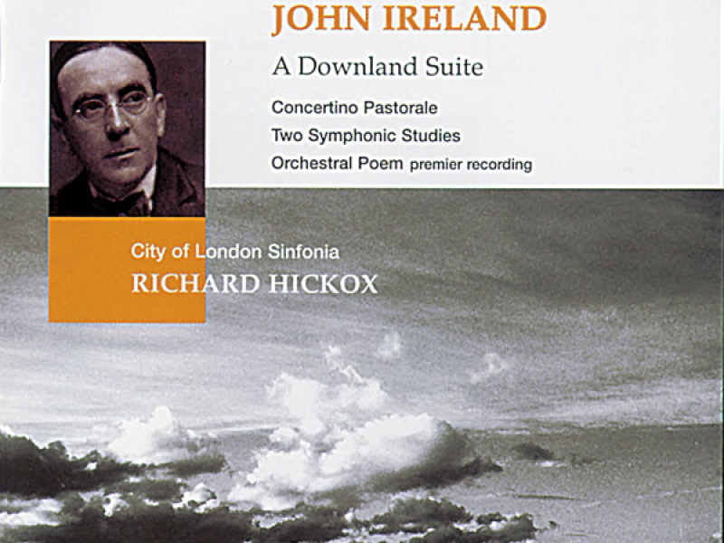 Ireland: A Downland Suite, Contertino Pastorale, Two Symphonic Studies & Orchestral Poem
