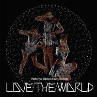 Perfume Global Compilation “Love The World”